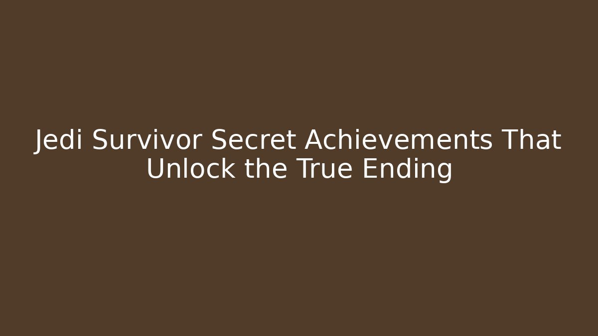 Jedi Survivor Secret Achievements That Unlock the True Ending