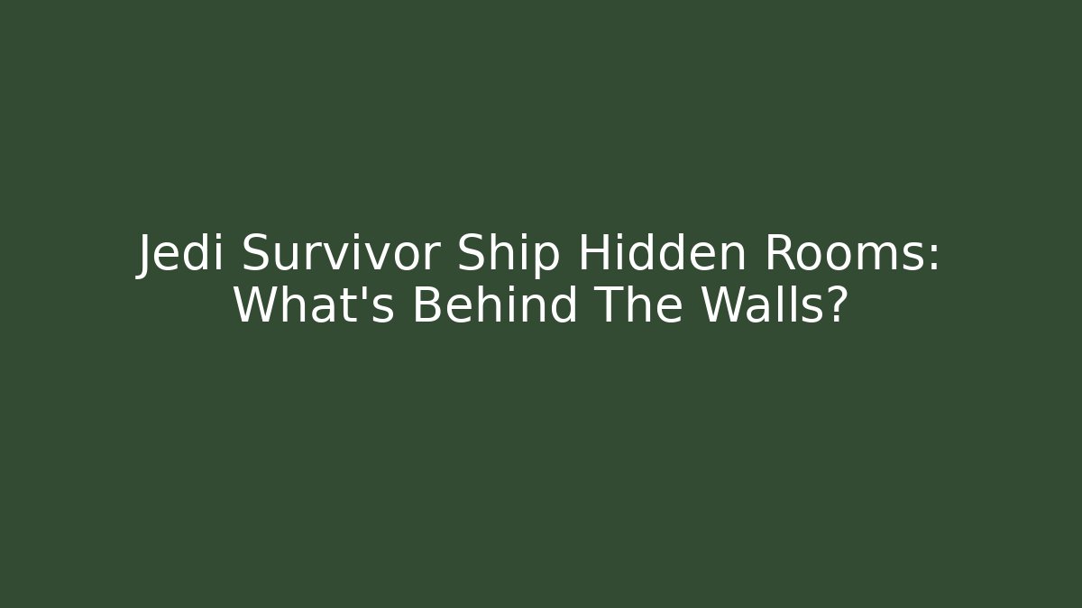 Jedi Survivor Ship Hidden Rooms: What's Behind The Walls?