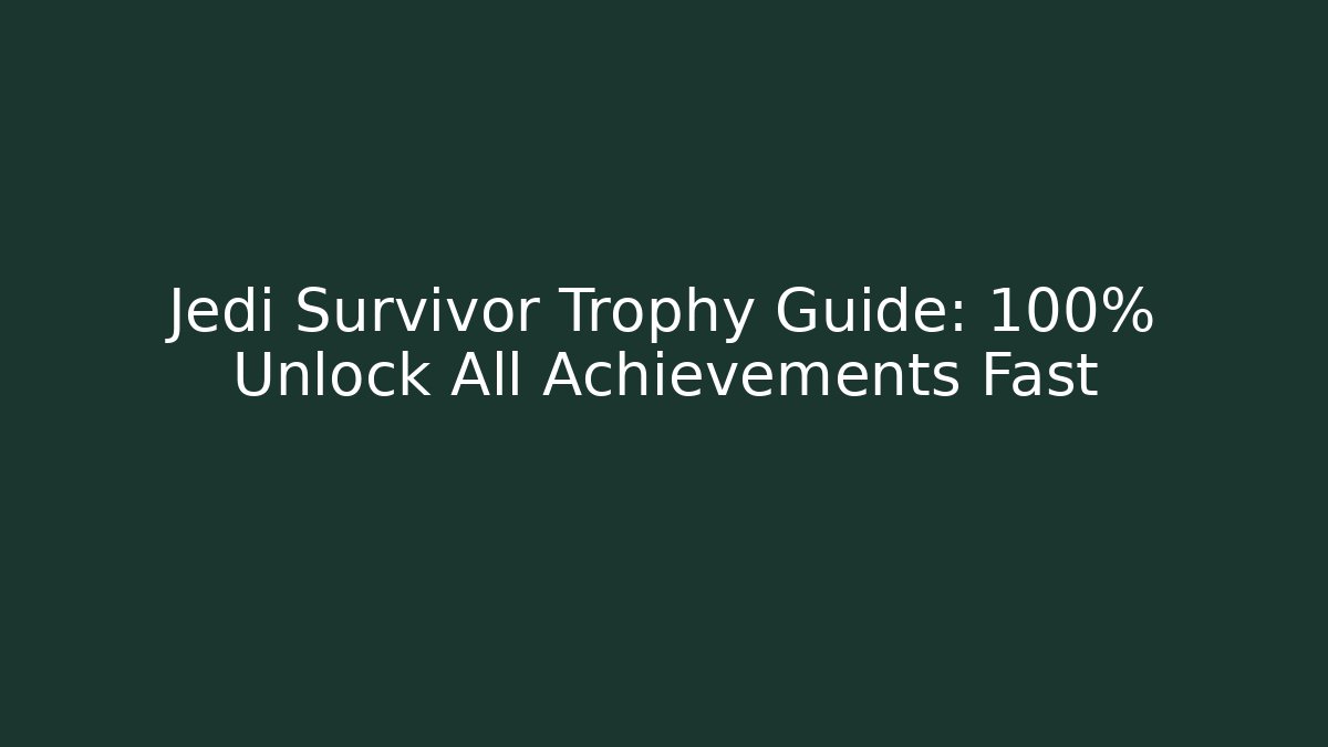 Jedi Survivor Trophy Guide: 100% Unlock All Achievements Fast - Critter Realm