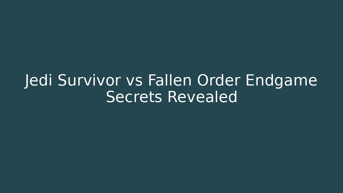 Jedi Survivor vs Fallen Order Endgame Secrets Revealed