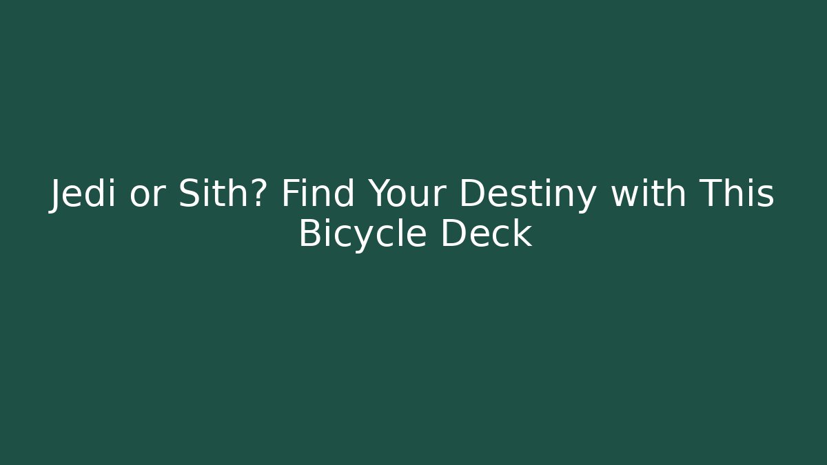 Jedi or Sith? Find Your Destiny with This Bicycle Deck
