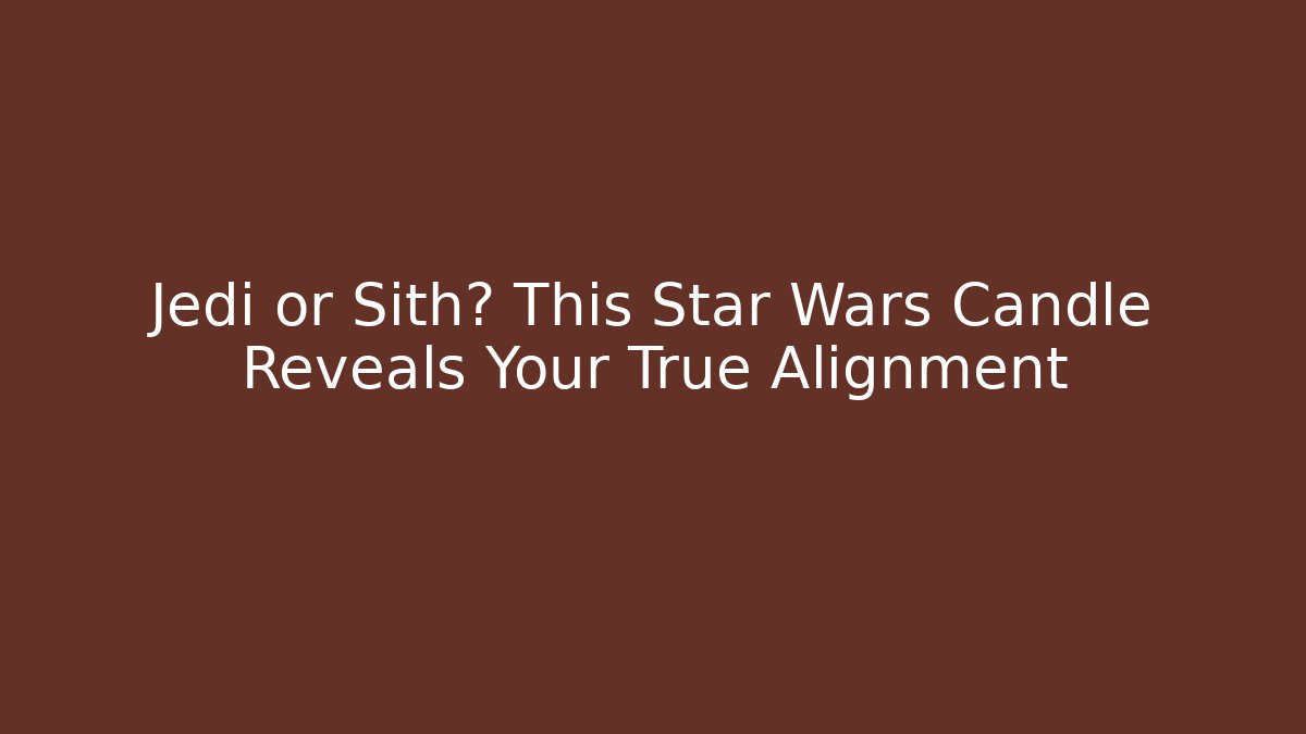 Jedi or Sith? This Star Wars Candle Reveals Your True Alignment