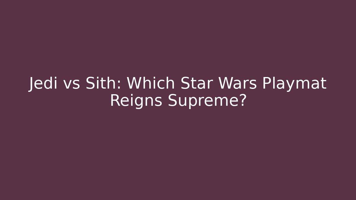 Jedi vs Sith: Which Star Wars Playmat Reigns Supreme?