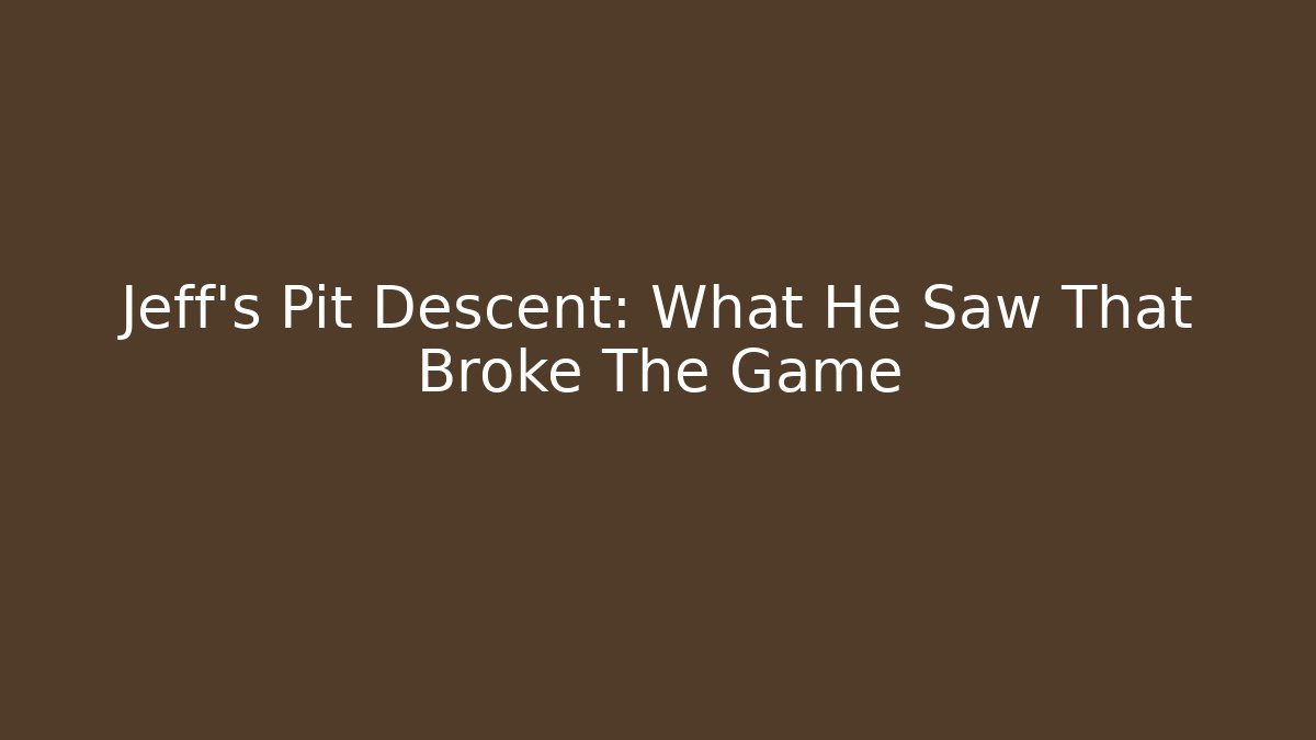 Jeff's Pit Descent: What He Saw That Broke The Game