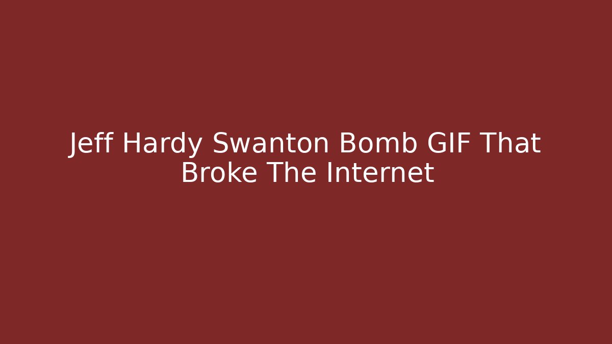 Jeff Hardy Swanton Bomb GIF That Broke The Internet