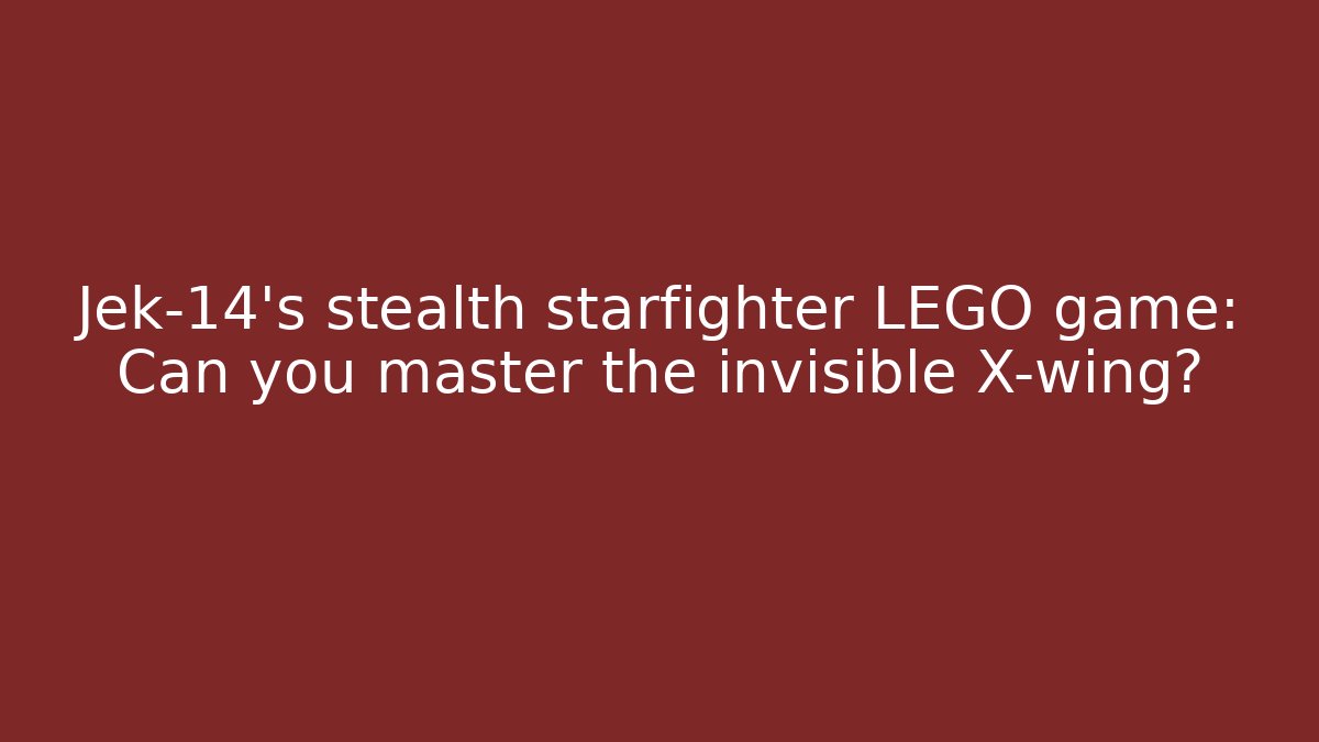 Jek-14's stealth starfighter LEGO game: Can you master the invisible X-wing?