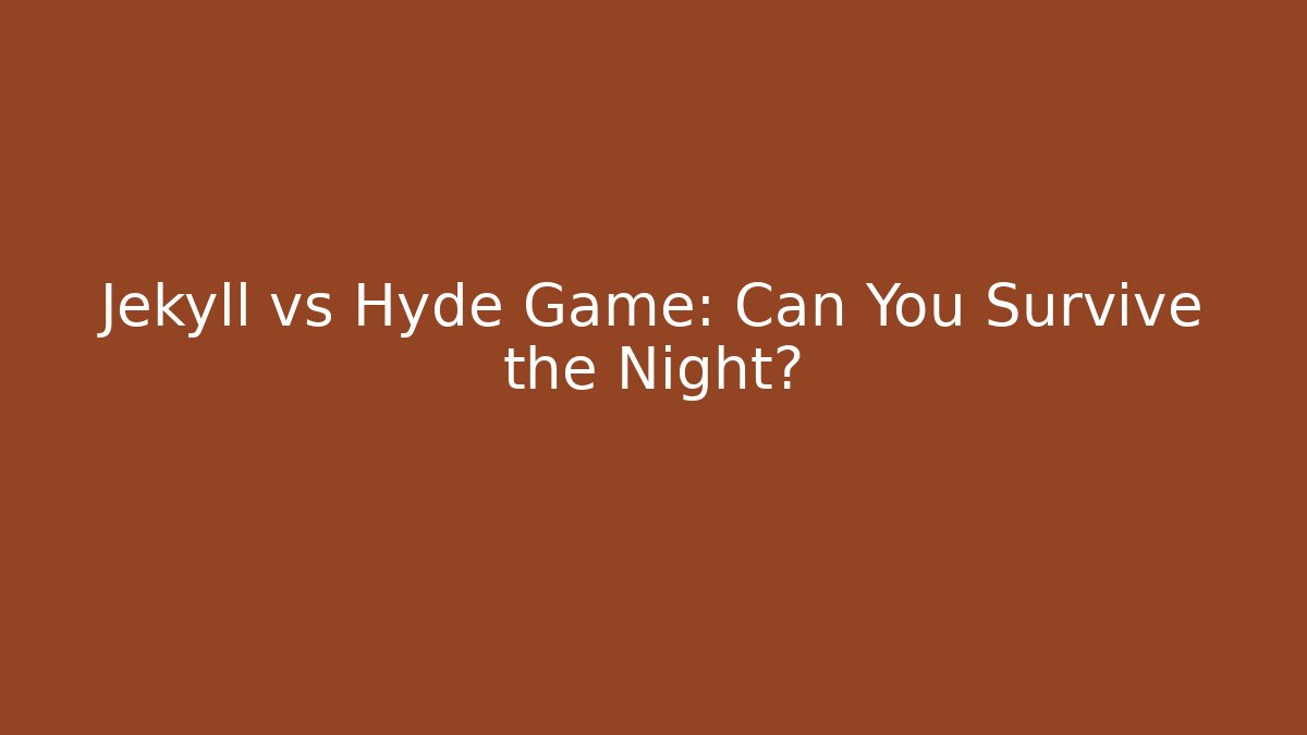 Jekyll vs Hyde Game: Can You Survive the Night?