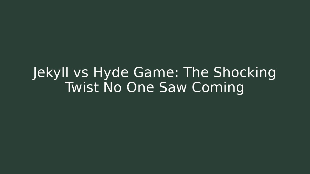 Jekyll vs Hyde Game: The Shocking Twist No One Saw Coming
