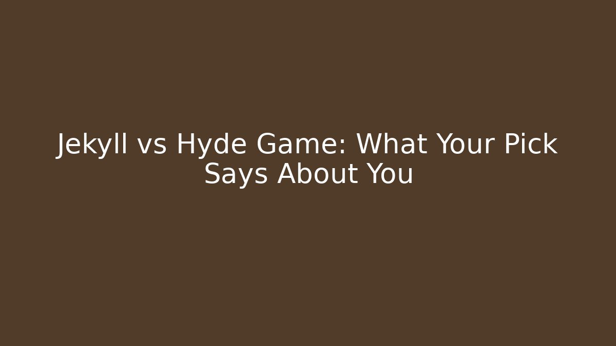 Jekyll vs Hyde Game: What Your Pick Says About You - Critter Realm