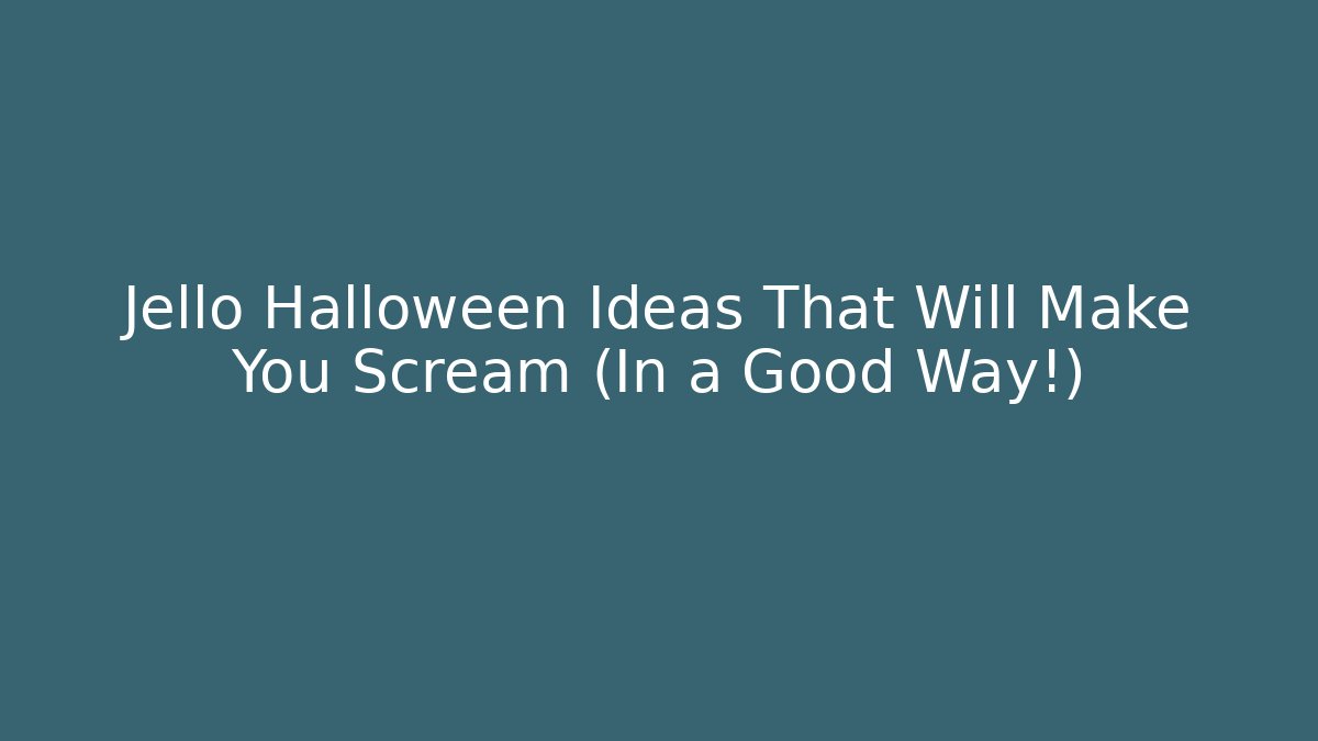 Jello Halloween Ideas That Will Make You Scream (In a Good Way!) - Critter Realm