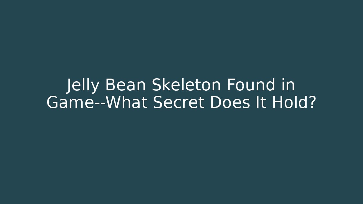 Jelly Bean Skeleton Found in Game—What Secret Does It Hold? - Critter Realm