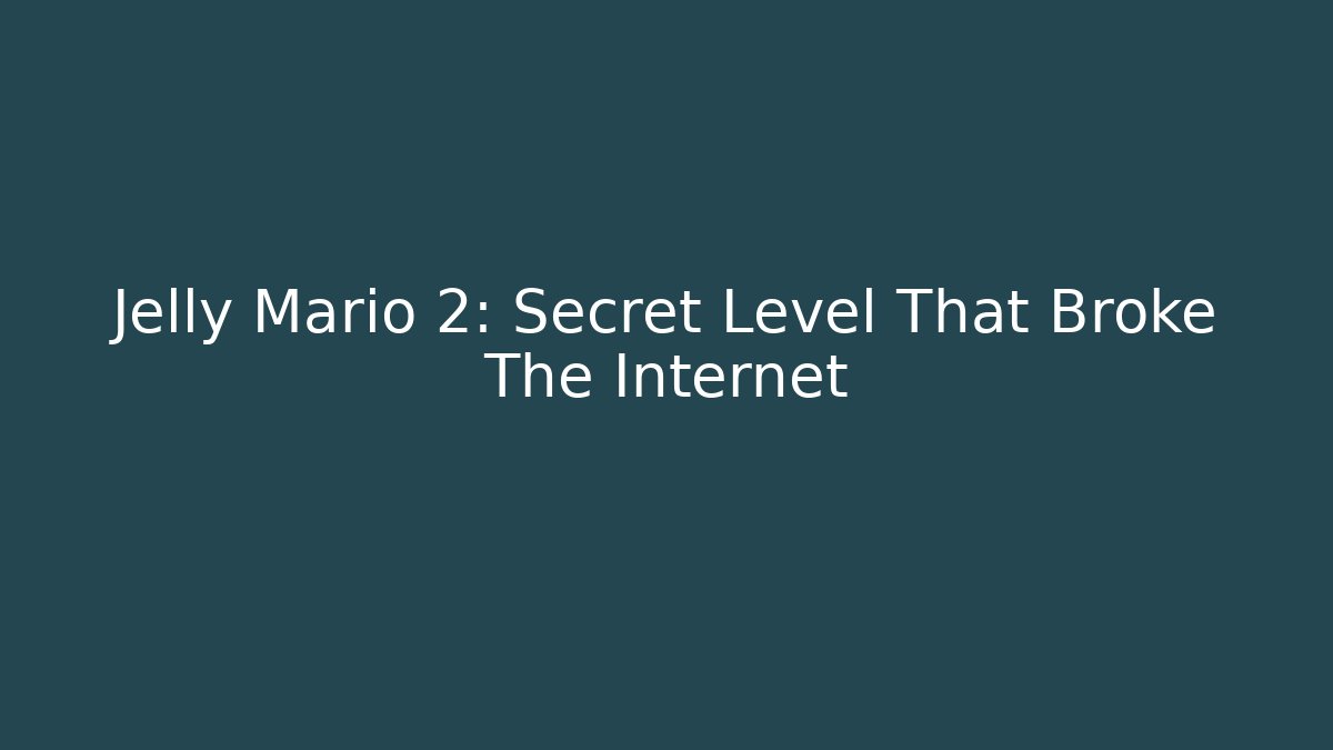 Jelly Mario 2: Secret Level That Broke The Internet