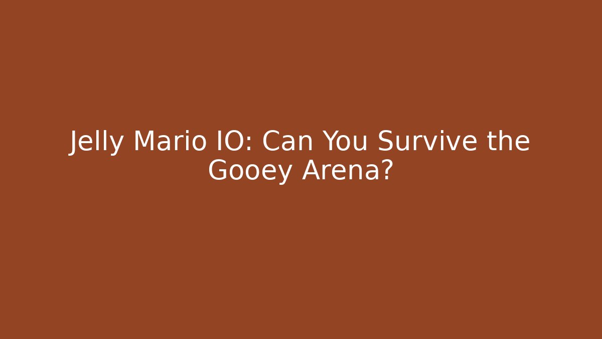 Jelly Mario IO: Can You Survive the Gooey Arena?