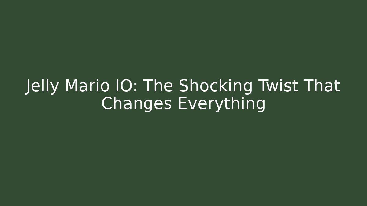 Jelly Mario IO: The Shocking Twist That Changes Everything