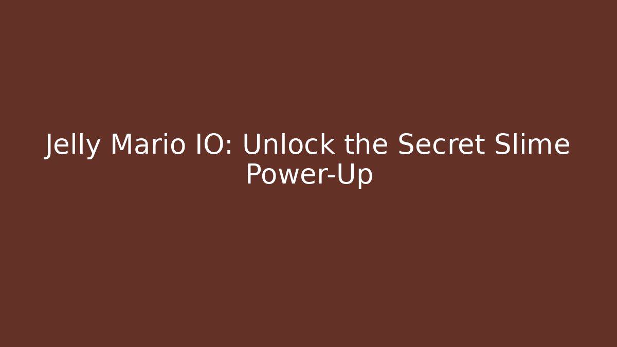 Jelly Mario IO: Unlock the Secret Slime Power-Up - Critter Realm