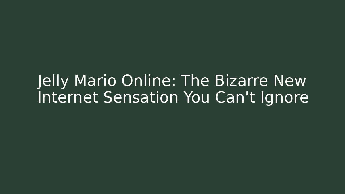 Jelly Mario Online: The Bizarre New Internet Sensation You Can’t Ignore