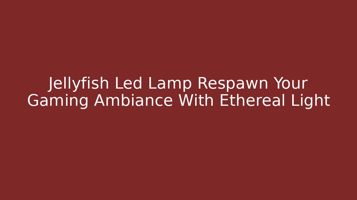 Jellyfish Led Lamp Respawn Your Gaming Ambiance With Ethereal Light