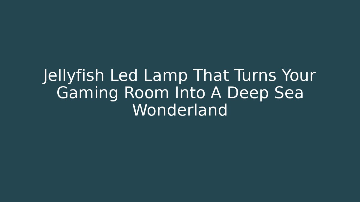 Jellyfish Led Lamp That Turns Your Gaming Room Into A Deep Sea Wonderland