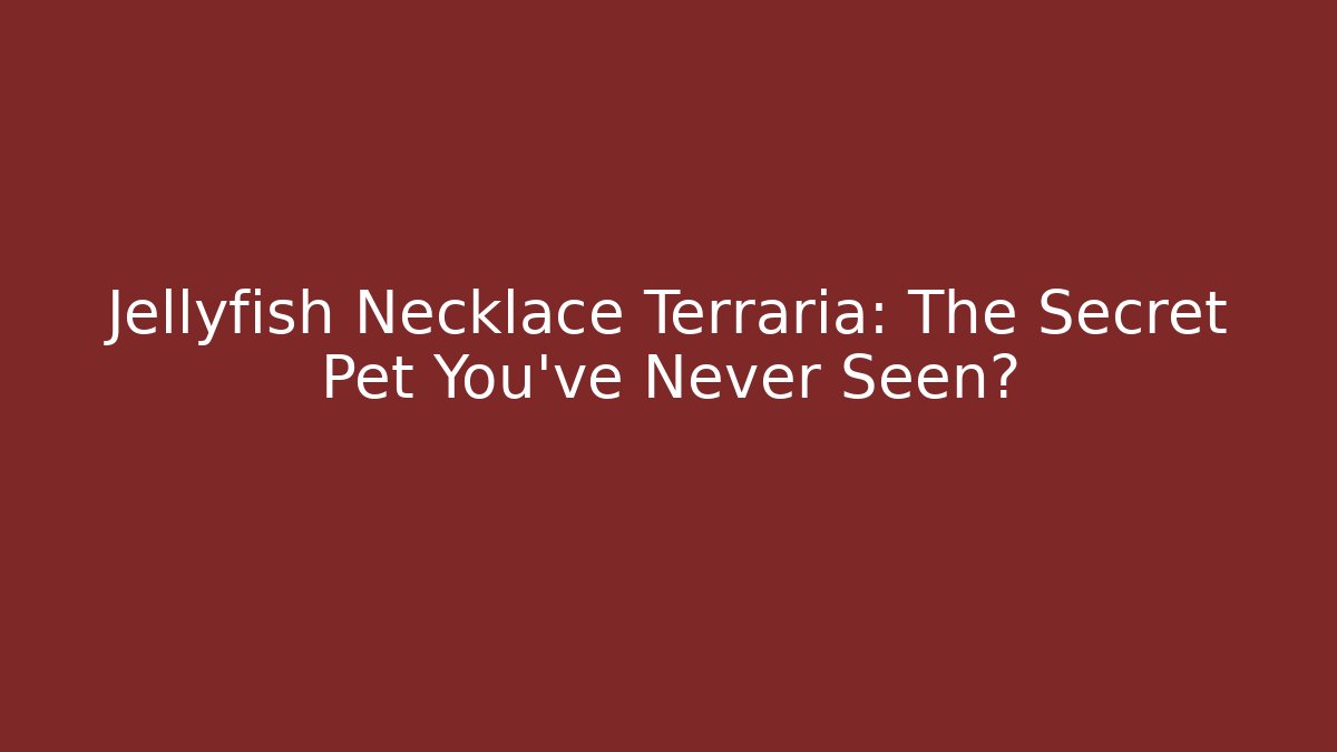 Jellyfish Necklace Terraria: The Secret Pet You’ve Never Seen?