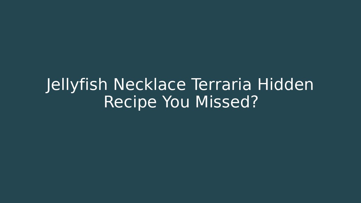 Jellyfish Necklace Terraria Hidden Recipe You Missed?