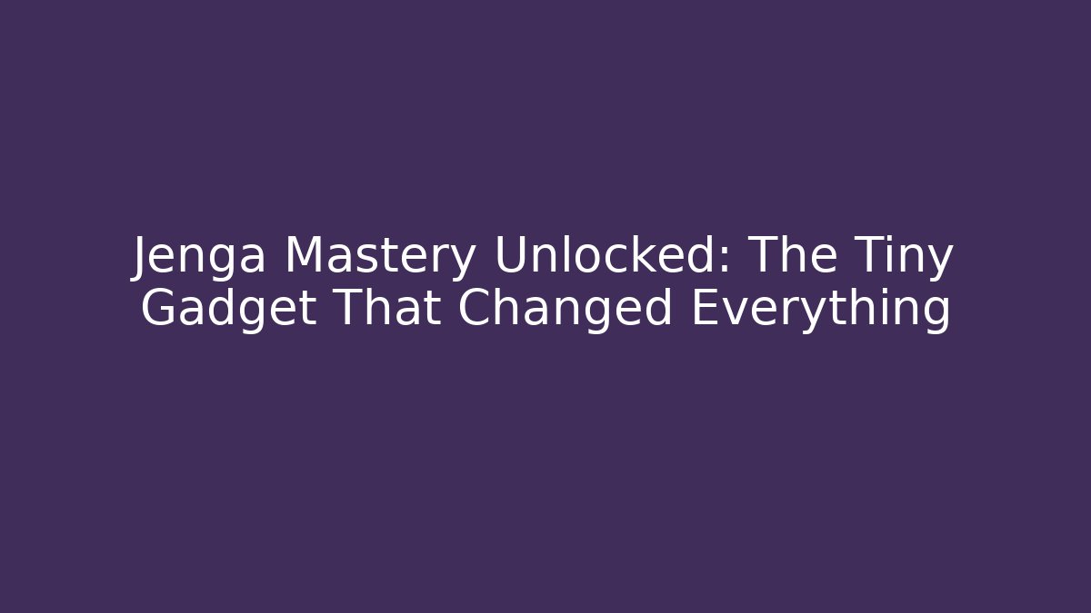 Jenga Mastery Unlocked: The Tiny Gadget That Changed Everything