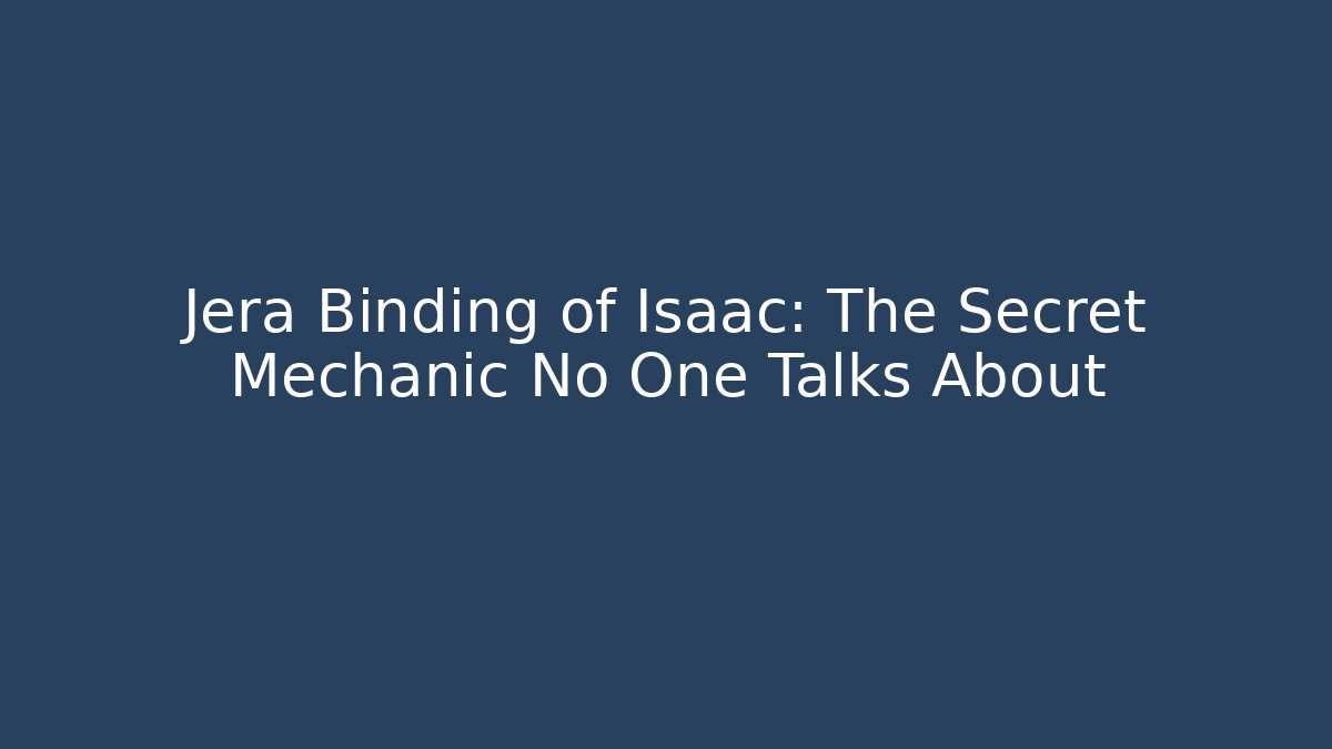 Jera Binding of Isaac: The Secret Mechanic No One Talks About