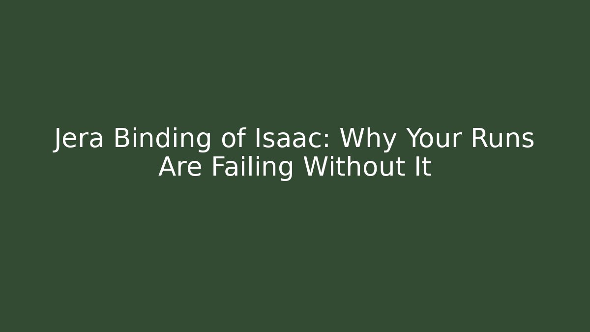 Jera Binding of Isaac: Why Your Runs Are Failing Without It