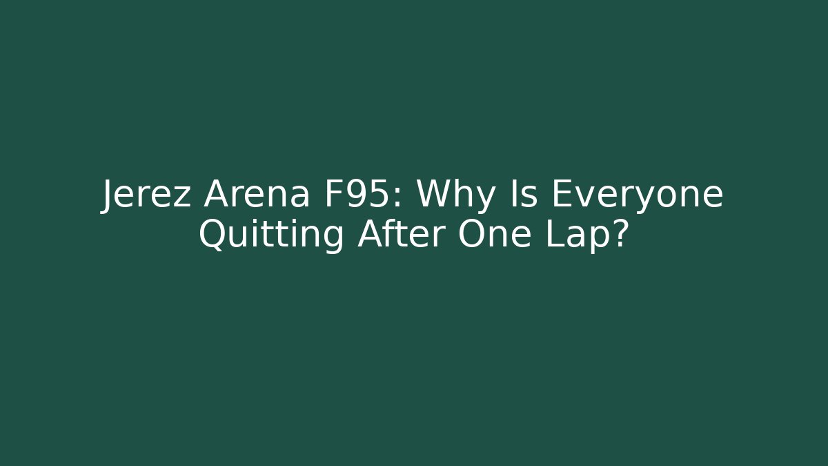 Jerez Arena F95: Why Is Everyone Quitting After One Lap? - Critter Realm