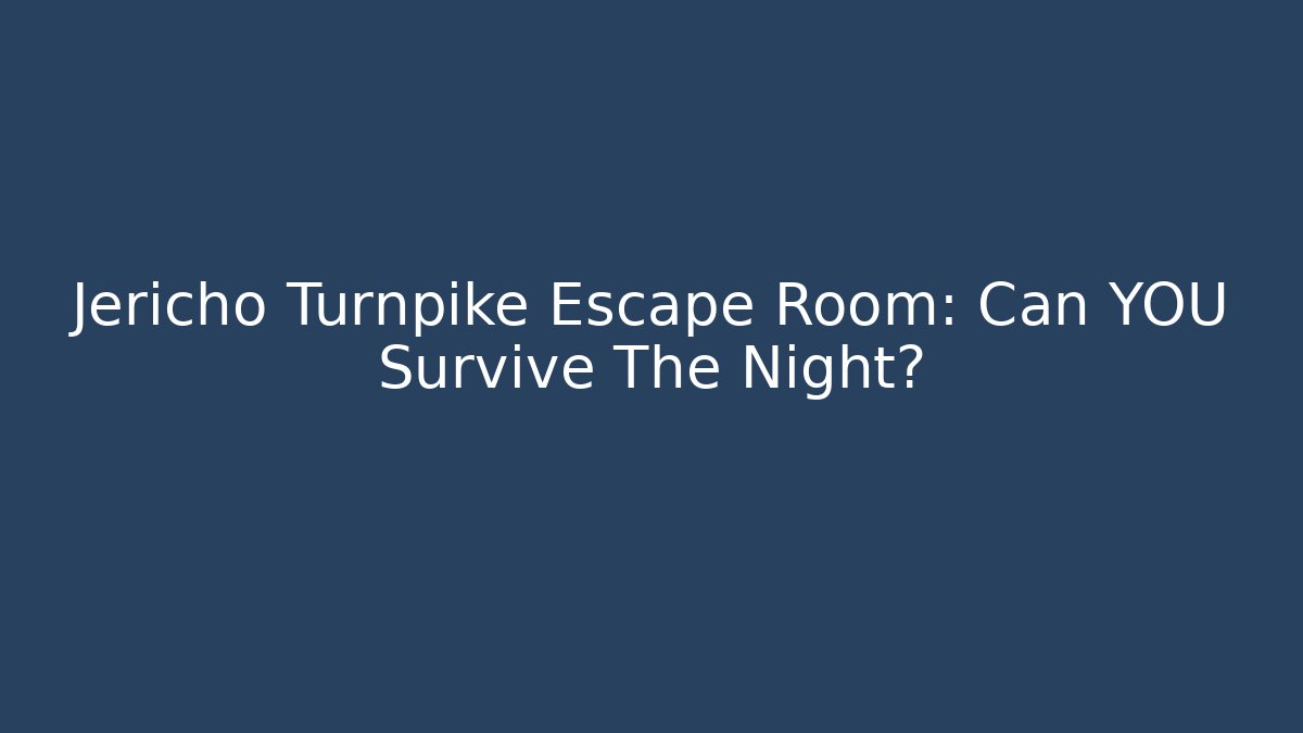 Jericho Turnpike Escape Room: Can YOU Survive The Night?
