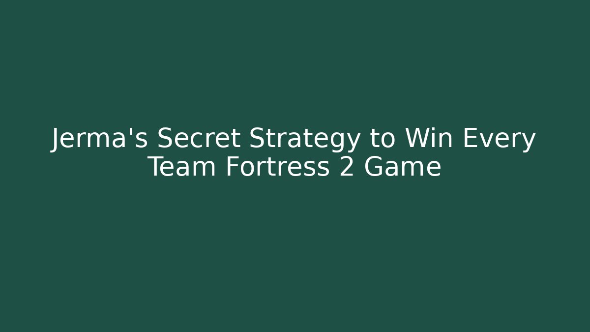 Jerma's Secret Strategy to Win Every Team Fortress 2 Game