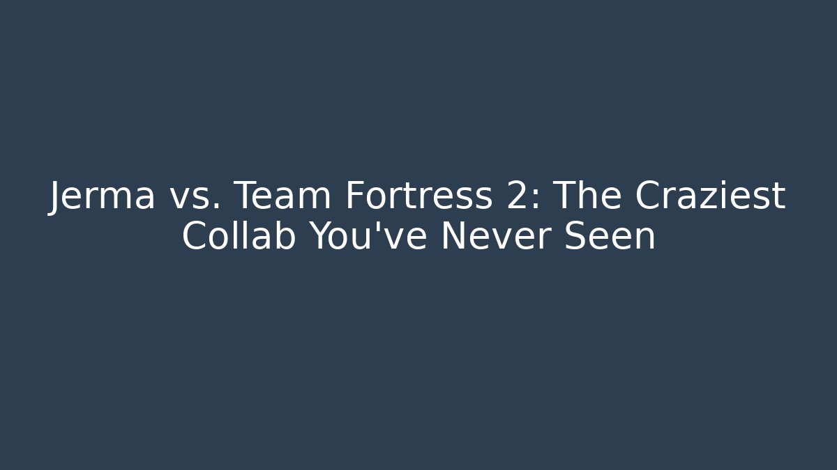 Jerma vs. Team Fortress 2: The Craziest Collab You've Never Seen