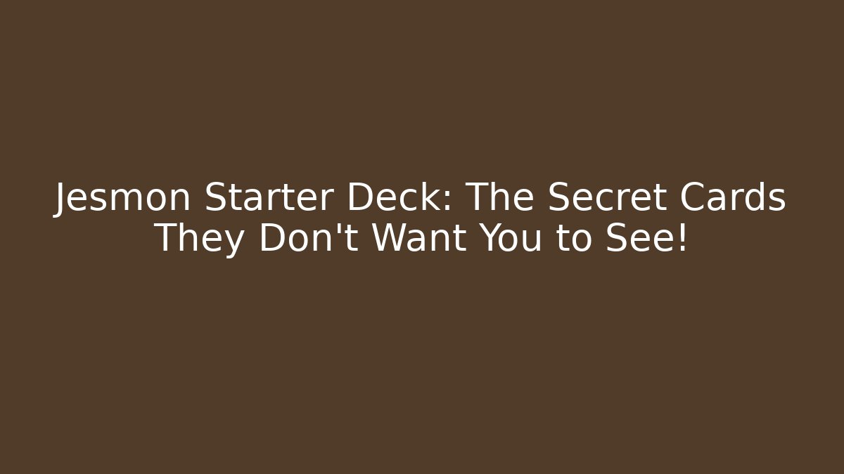 Jesmon Starter Deck: The Secret Cards They Don't Want You to See!