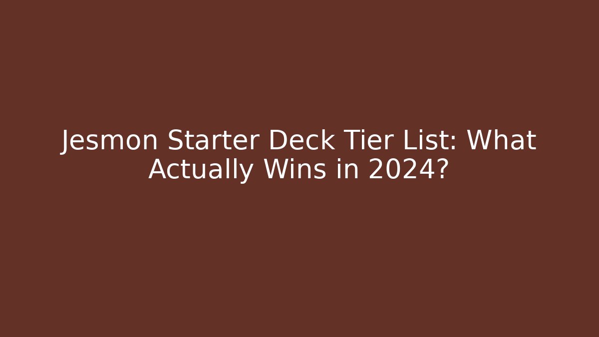 Jesmon Starter Deck Tier List: What Actually Wins in 2024?