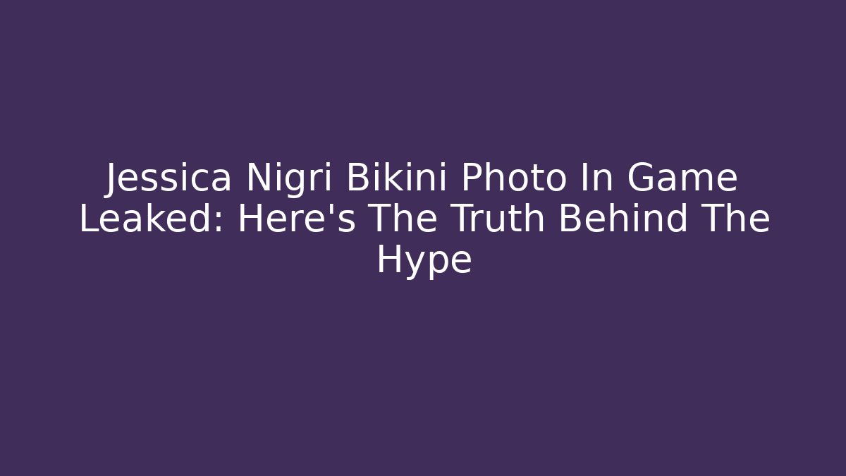 Jessica Nigri Bikini Photo In Game Leaked: Here's The Truth Behind The Hype