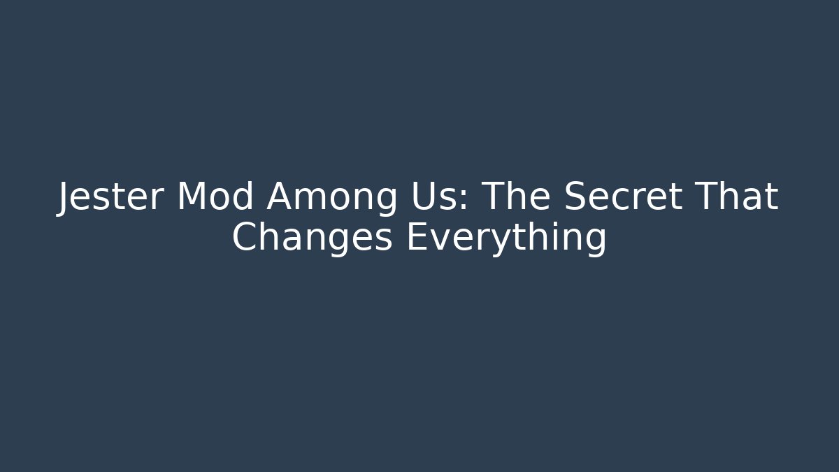 Jester Mod Among Us: The Secret That Changes Everything - Critter Realm