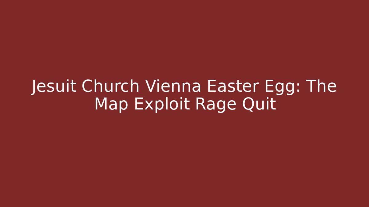 Jesuit Church Vienna Easter Egg: The Map Exploit Rage Quit - Critter Realm