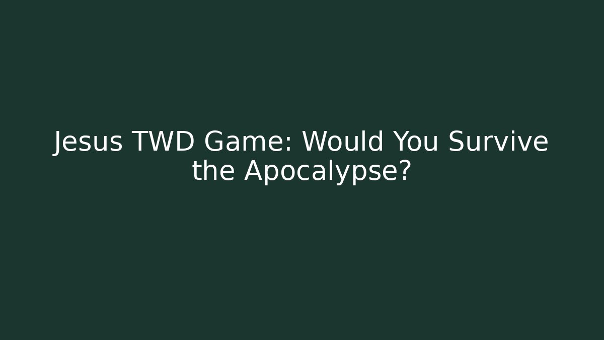 Jesus TWD Game: Would You Survive the Apocalypse?