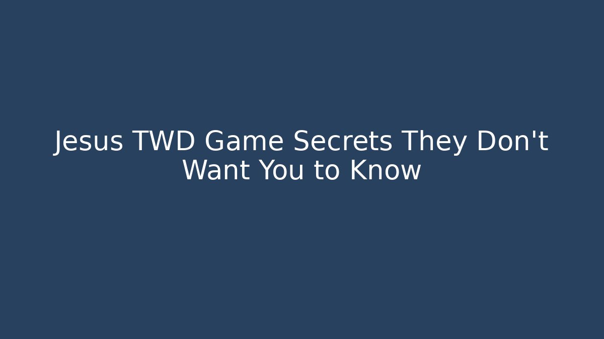 Jesus TWD Game Secrets They Don't Want You to Know