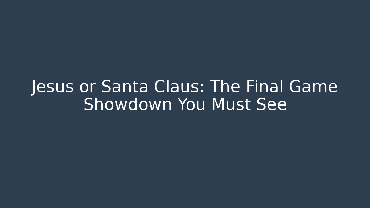 Jesus or Santa Claus: The Final Game Showdown You Must See