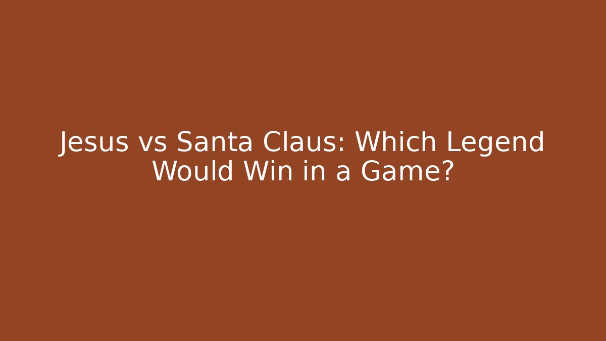 Jesus vs Santa Claus: Which Legend Would Win in a Game?