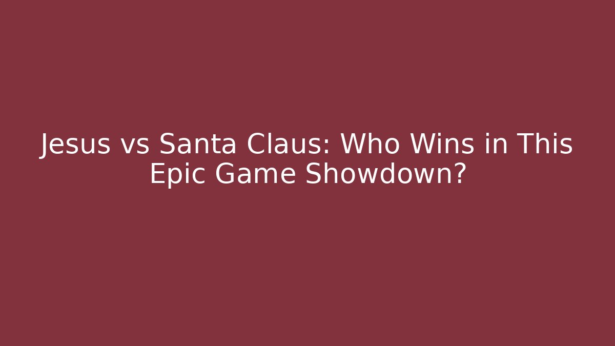 Jesus vs Santa Claus: Who Wins in This Epic Game Showdown?