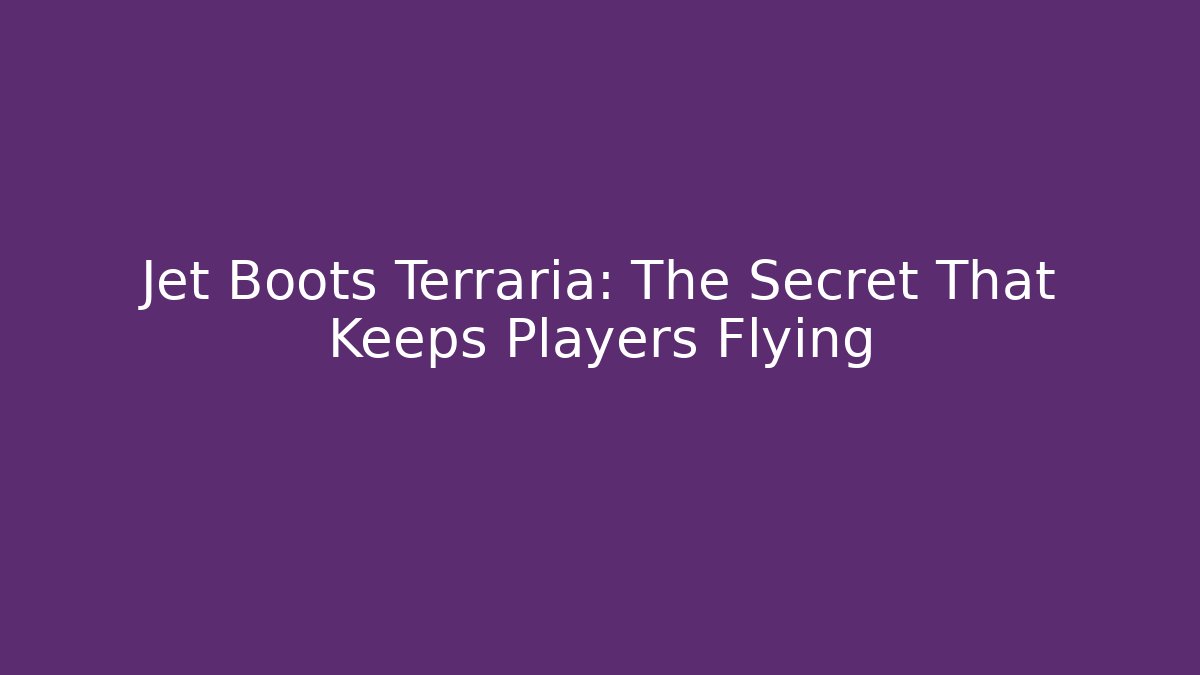 Jet Boots Terraria: The Secret That Keeps Players Flying