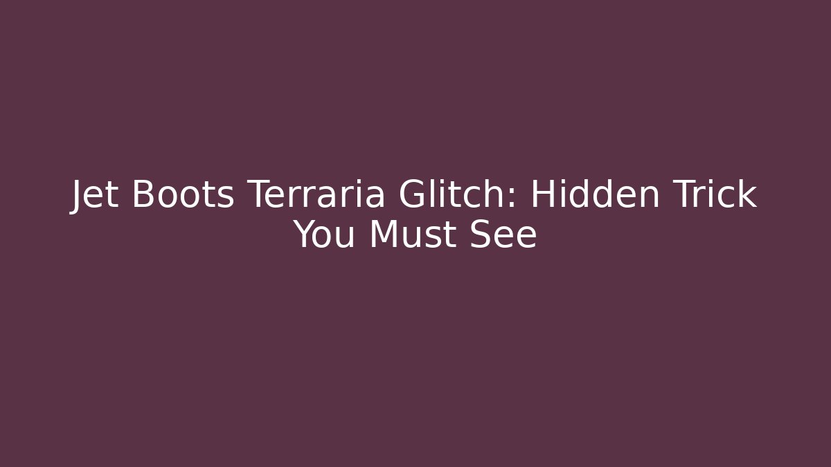 Jet Boots Terraria Glitch: Hidden Trick You Must See