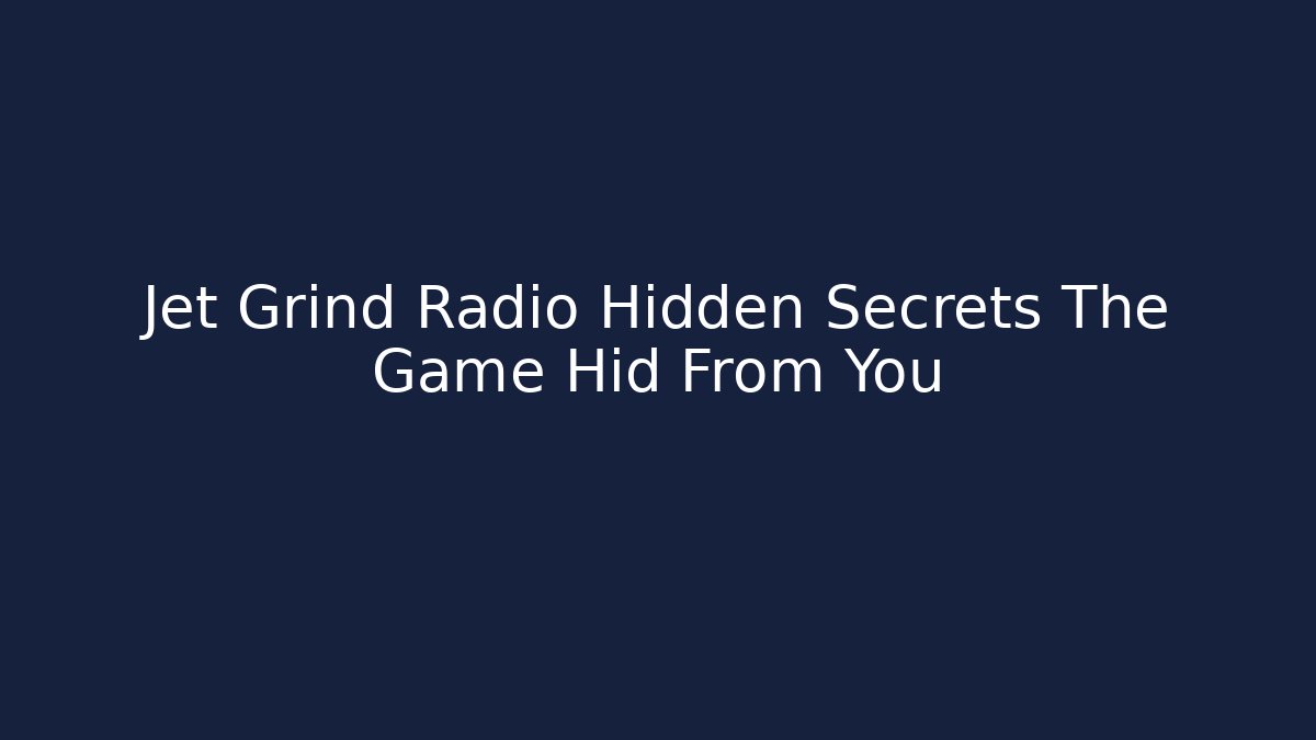 Jet Grind Radio Hidden Secrets The Game Hid From You