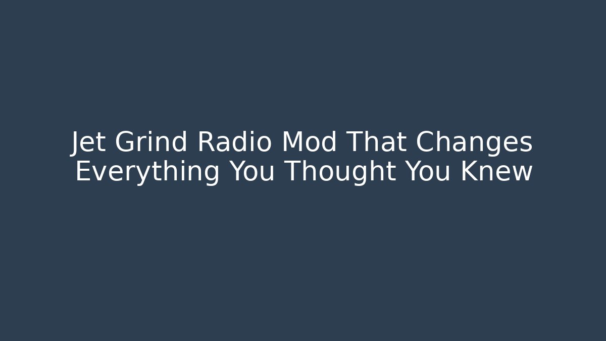 Jet Grind Radio Mod That Changes Everything You Thought You Knew - Critter Realm