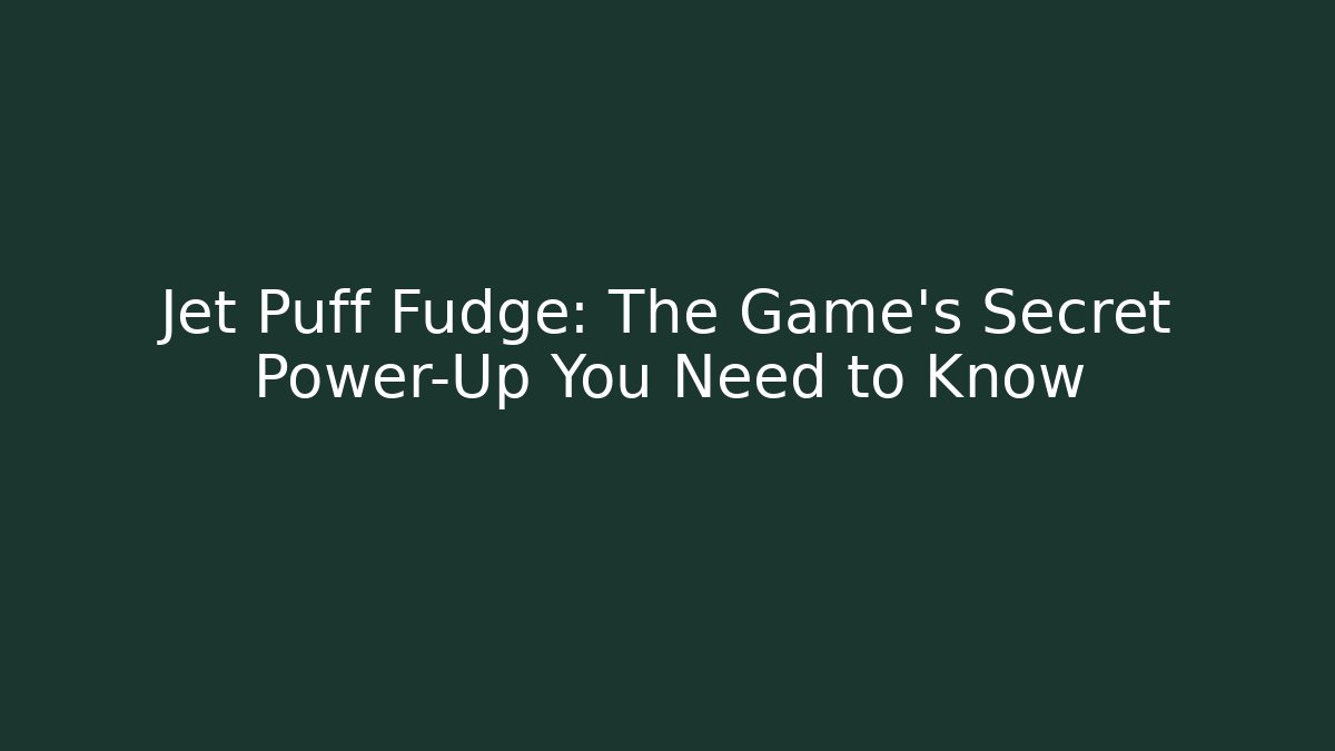 Jet Puff Fudge: The Game's Secret Power-Up You Need to Know - Critter Realm