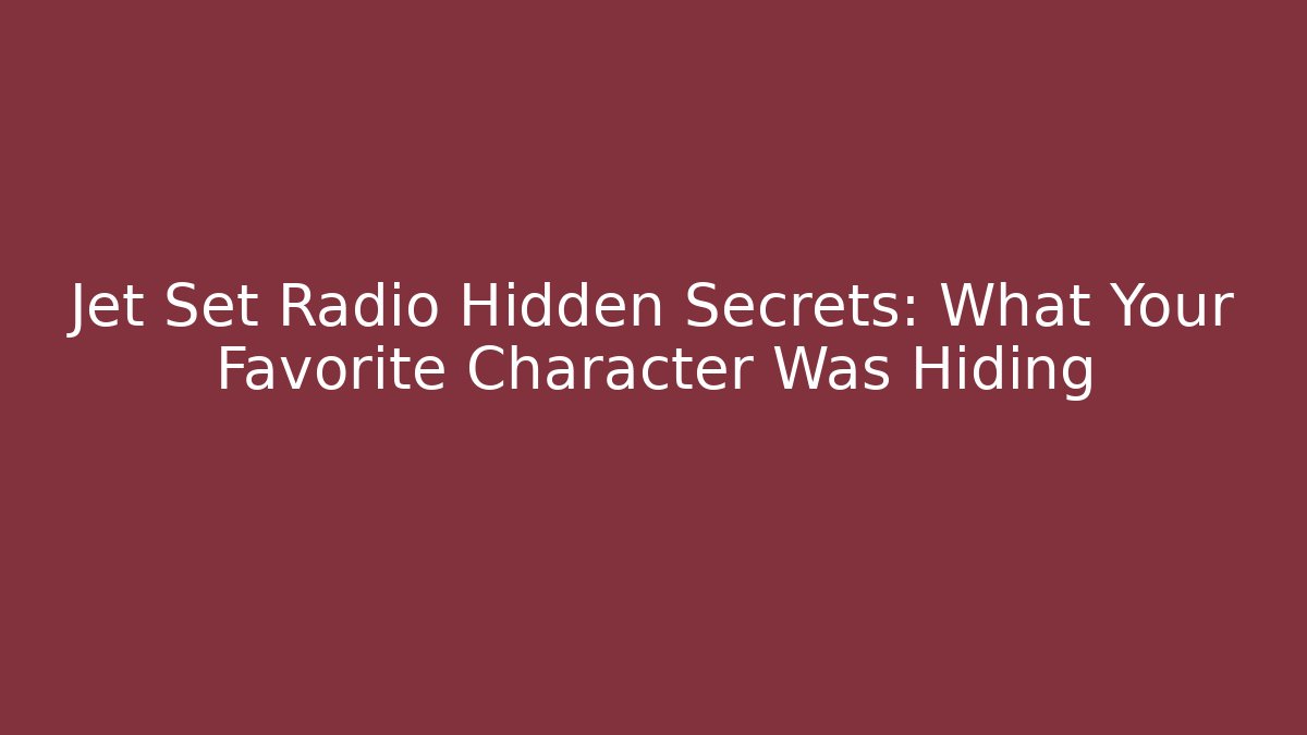 Jet Set Radio Hidden Secrets: What Your Favorite Character Was Hiding