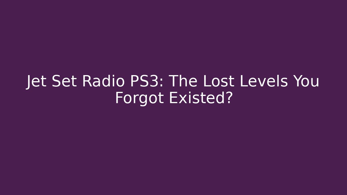Jet Set Radio PS3: The Lost Levels You Forgot Existed? - Critter Realm