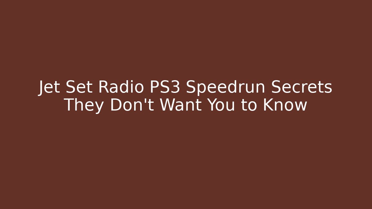 Jet Set Radio PS3 Speedrun Secrets They Don’t Want You to Know