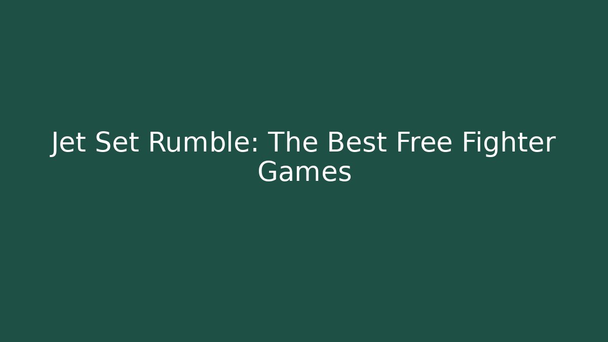 Jet Set Rumble: The Best Free Fighter Games - Critter Realm
